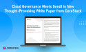  Cloud Governance Meets GenAI in New Thought-Provoking White Paper from CoreStack 