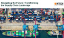 Navigating the Future: Transforming the Supply Chain Landscape