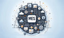 Manufacturing Execution Systems (MES) Market to Witness Huge Growth by 2030 | ABB, Accenture, Andea Solutions, Aptean