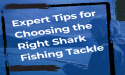 Expert Tips for Choosing the Right Shark Fishing Tackle from a Reputable Fishing Gear Manufacturer