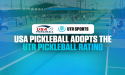  USA Pickleball Partners With UTR Sports For Its Tournaments, Including 2024 National Championships 