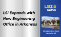 LSI Expands with New Engineering Office in Arkansas