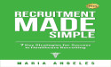  One of 2024's Must Read Books for Recruiters in the Healthcare Industry Is Recruitment Made Simple by Author Maria Angeles 