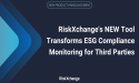  RiskXchange Debuts ESG Compliance Monitoring Tool for Enhanced Third-party Risk Management 