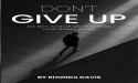 Don't Give Up: Embracing Resilience, Healing and Hope in Life's Journey
