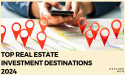 Top Real Estate Investment Destinations for 2024