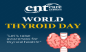 ENT Care Centers Joins the Global Community on World Thyroid Day to Raise Awareness on Thyroid Diseases