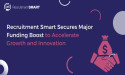 Recruitment Smart Secures Major Funding Boost to Accelerate Growth and Innovation