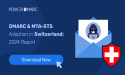 Switzerland DMARC and MTA-STS Adoption Report 2024