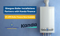 Glasgow Boiler Installations Partners with Kanda Finance: 0% APR Boiler Finance Now Available