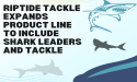 Riptide Tackle Expands Product Line to Include Shark Leaders and Tackle
