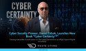 Cyber Security Pioneer, Daniel Tobok, Launches New Book 'Cyber Certainty™'