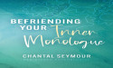 Befriending Your Inner Monologue: A Guide to Cultivating Self-Compassion and Emotional Resilience