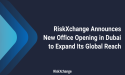 RiskXchange Announces New Office Opening in Dubai to Expand Its Global Reach