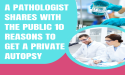 A Pathologist Shares with the public 10 Reasons to Get a Private Autopsy