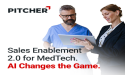 Pitcher Sales Enablement 2.0: A Game Changer for MedTech Companies
