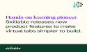 Hands-on learning pioneer Skillable releases new product features to make virtual labs simpler to build