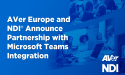 AVer Europe and NDI® Announce Partnership with Microsoft Teams Integration