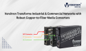 Versitron Transforms Industrial and Commercial Networks with Robust Copper-to-Fiber Media Converters