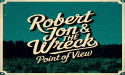 Robert Jon & The Wreck Channel ’70s Rock ’n’ Roll Vibes with a Modern Edge on New Single 'Point Of View'