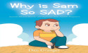 New Children’s Book Sheds Light on Seasonal Affective Disorder: Why Is Sam So SAD? by Dan Granger