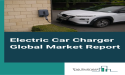 Electric Car Charger Global Market Report 2024: Market Size To Reach $23.62 Billion By 2028