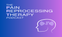  New Podcast Unveils Pain Reprocessing Therapy Tools to Help Transform Lives 