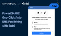 PowerDMARC Introduces One-Click Auto DNS Publishing Through Integration with Entri