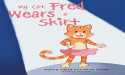  Atticus Publishing Presents: My Cat Fred Wears A Skirt by Katrina W. Gidstedt and Emelie Gidstedt 