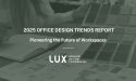 Atelier Lux Design Unveils 2025 Office Design Trends Report