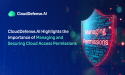 CloudDefense.AI Highlights the Importance of Managing and Securing Cloud Access Permissions