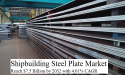  Shipbuilding Steel Plate Market is Projected to Reach $7.5 Billion by 2032 with 4.01% CAGR 