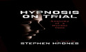 Hypnosis on Trial: A Legal Thriller by Stephen Hrones