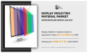 Display Dielectric Material Market 2023 Analytical Assessment, Key Drivers, Growth and Opportunities to 2032