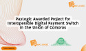 PayLogic Awarded Project for the national Interoperable Digital Payment Switch in the Union of Comoros