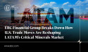 EBC Financial Group Breaks Down How U.S. Trade Moves Are Reshaping LATAM’s Critical Minerals Market