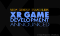 ¡El nuevo juego XR de “NEON GENESIS EVANGELION” está en desarrollo