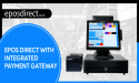 Integrated Payments: The Key to EPOS Systems–EPOSDirect Expands Integrations with Leading & Emerging Payment Processors