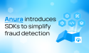 Less Coding, More Fraud Prevention—Anura Launches SDKs to Make Fraud Detection Easier