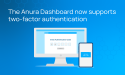 Enhanced Security: Anura Introduces Two-Factor Authentication