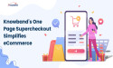 Knowband’s Supercheckout: The Ultimate eCommerce Checkout Solution
