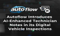 Autoflow Introduces AI-Enhanced Technician Notes in its Digital Vehicle Inspections