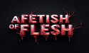 A FETISH OF FLESH: THE NEXT GREAT HORROR ICON IS BORN – SUPPORT THE KICKSTARTER CAMPAIGN TODAY