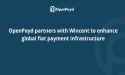 OpenPayd partners with Wincent to enhance global fiat payment infrastructure