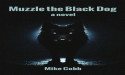 'Muzzle the Black Dog' by Mike Cobb Slated for May Release