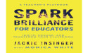Spark Brilliance for Educators: Ignite, Engage, and Transform Your Classroom