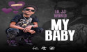 Lil JJ World Drops New Single and Video 'My Baby' on Living Proof Recordz Distributed Exclusively by Virgin Music Group