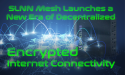 SLNN Mesh Launches a New Era of Decentralized, Encrypted Internet Connectivity