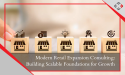Modern Retail Expansion Consulting: Building Foundations for Growth