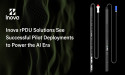 Inova rPDU Solutions See Successful Pilot Deployments to Power the AI Era